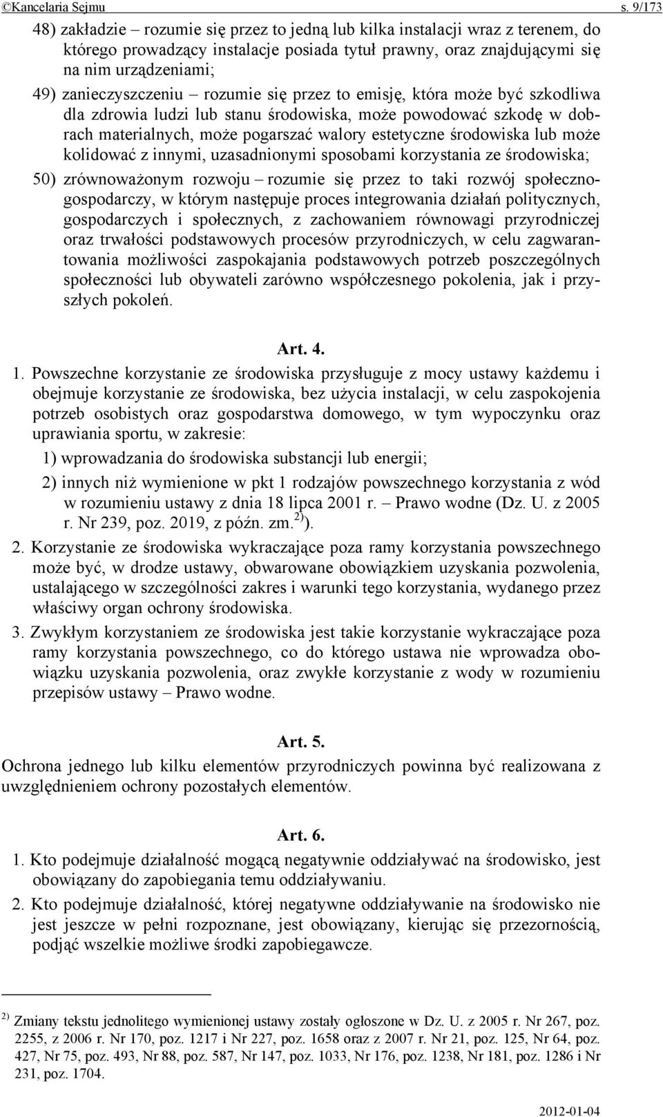 zanieczyszczeniu rozumie się przez to emisję, która może być szkodliwa dla zdrowia ludzi lub stanu środowiska, może powodować szkodę w dobrach materialnych, może pogarszać walory estetyczne