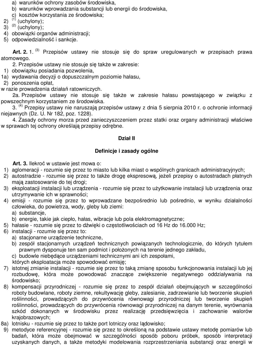 1. (3) Przepisów ustawy nie stosuje się do spraw uregulowanych w przepisach prawa atomowego. 2.