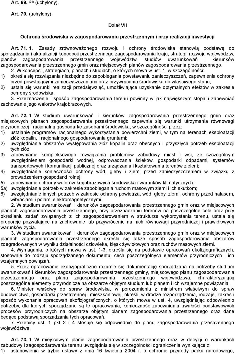 zagospodarowania przestrzennego województw, studiów uwarunkowań i kierunków zagospodarowania przestrzennego gmin oraz miejscowych planów zagospodarowania przestrzennego. 2.