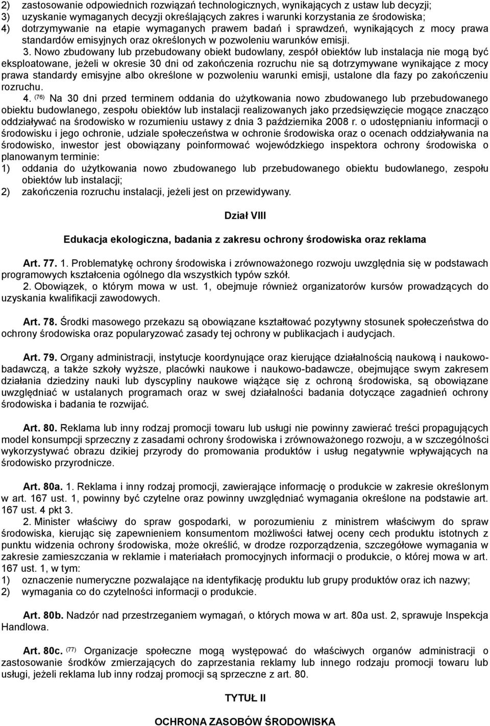 Nowo zbudowany lub przebudowany obiekt budowlany, zespół obiektów lub instalacja nie mogą być eksploatowane, jeżeli w okresie 30 dni od zakończenia rozruchu nie są dotrzymywane wynikające z mocy