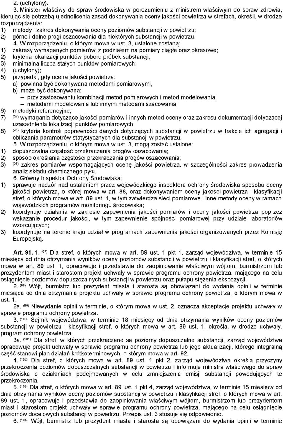 drodze rozporządzenia: 1) metody i zakres dokonywania oceny poziomów substancji w powietrzu; 2) górne i dolne progi oszacowania dla niektórych substancji w powietrzu. 4.