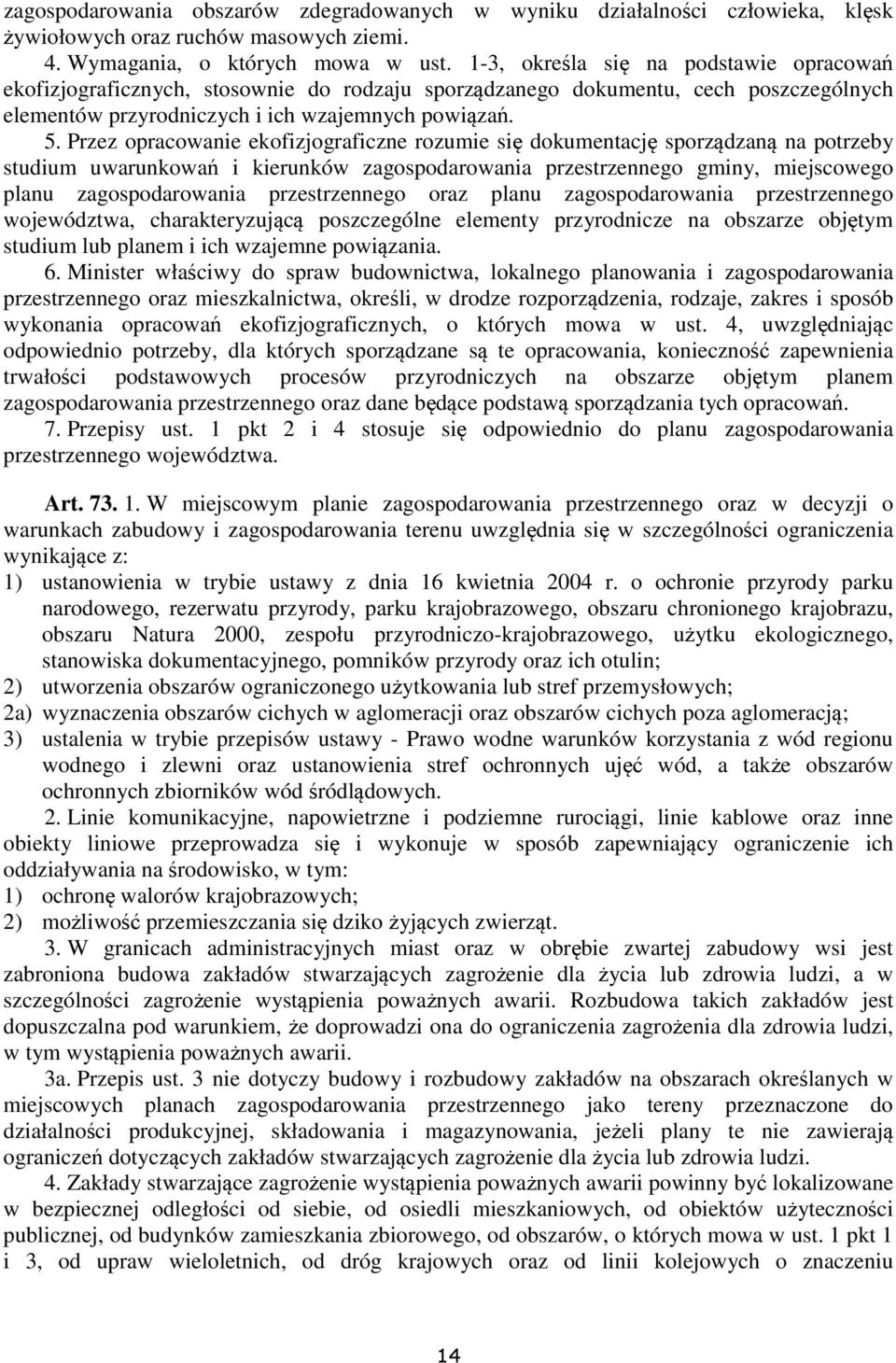 Przez opracowanie ekofizjograficzne rozumie się dokumentację sporządzaną na potrzeby studium uwarunkowań i kierunków zagospodarowania przestrzennego gminy, miejscowego planu zagospodarowania