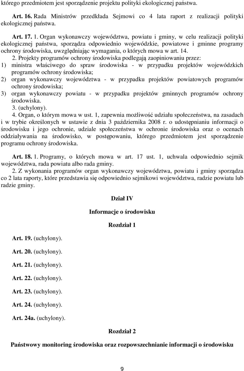 . 1. Organ wykonawczy województwa, powiatu i gminy, w celu realizacji polityki ekologicznej państwa, sporządza odpowiednio wojewódzkie, powiatowe i gminne programy ochrony środowiska, uwzględniając