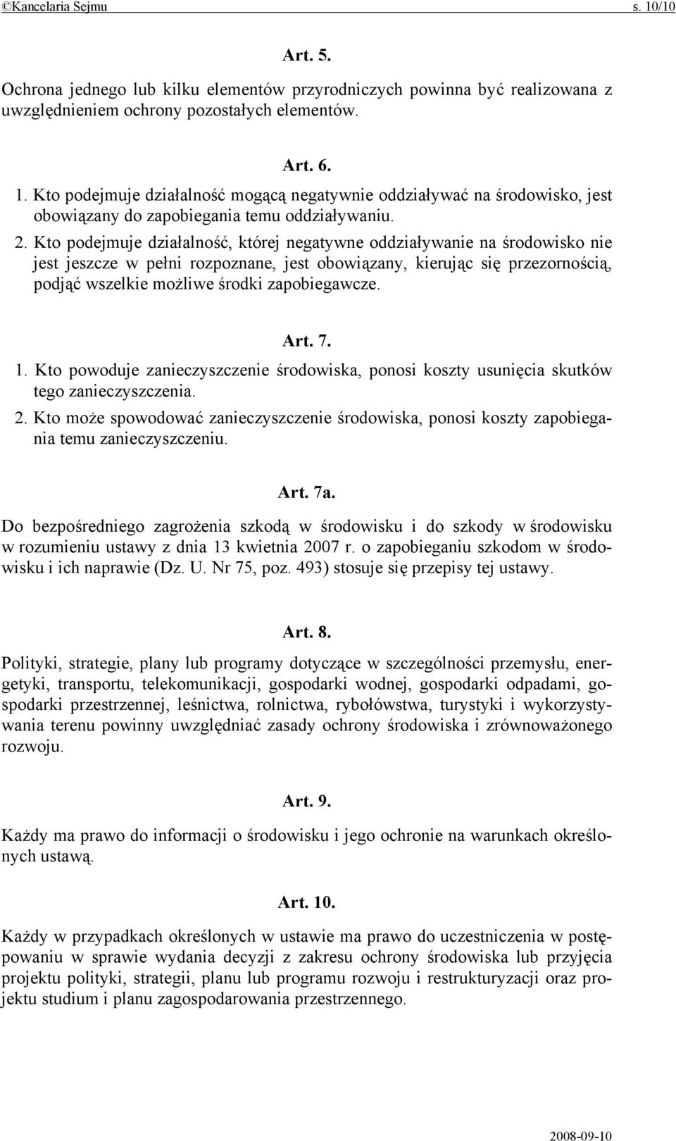 zapobiegawcze. Art. 7. 1. Kto powoduje zanieczyszczenie środowiska, ponosi koszty usunięcia skutków tego zanieczyszczenia. 2.