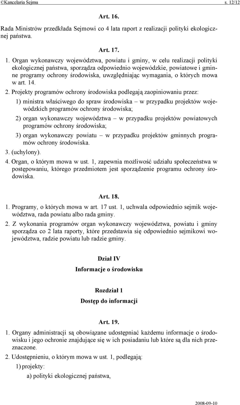 . Rada Ministrów przedkłada Sejmowi co 4 lata raport z realizacji polityki ekologicznej państwa. Art. 17