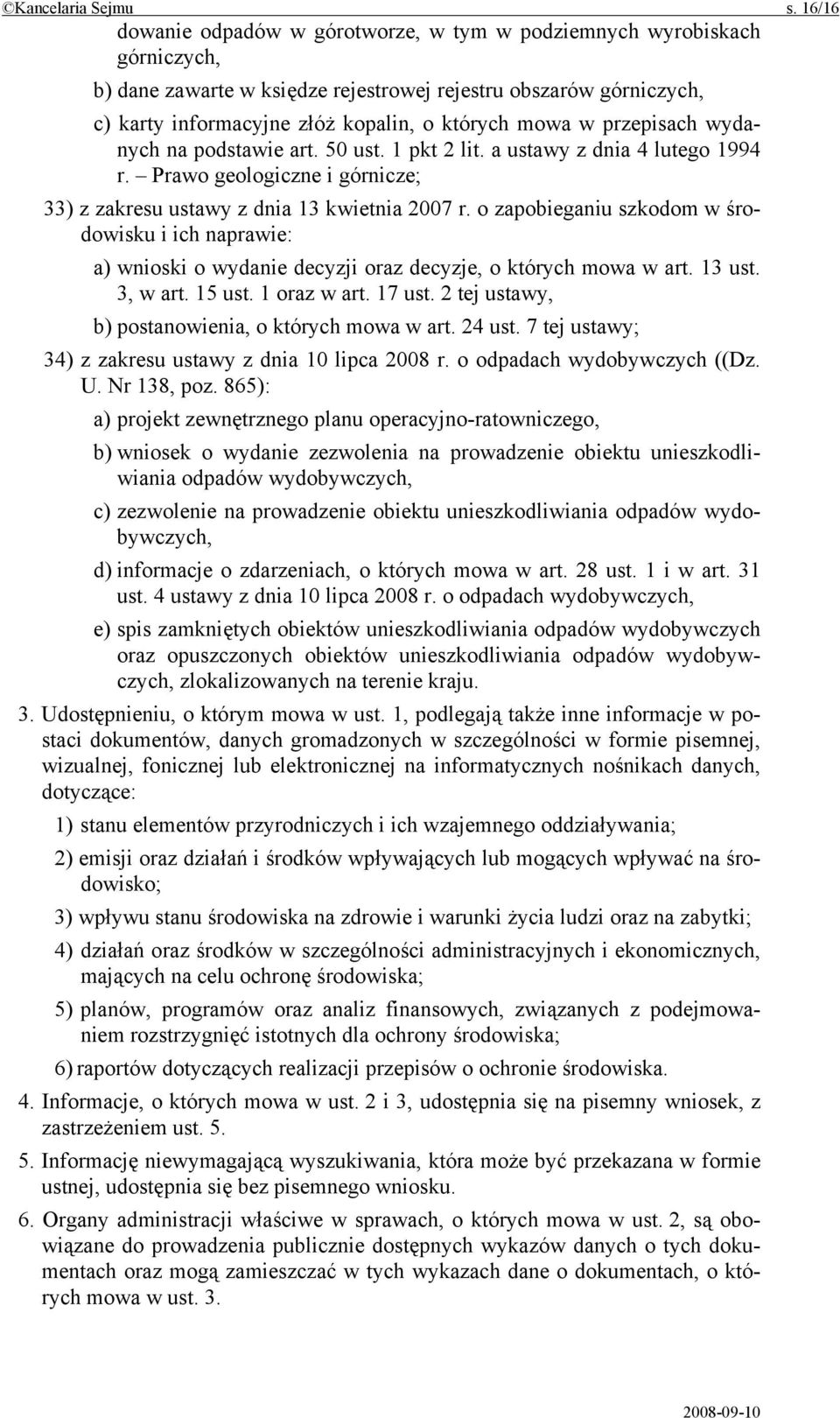 w przepisach wydanych na podstawie art. 50 ust. 1 pkt 2 lit. a ustawy z dnia 4 lutego 1994 r. Prawo geologiczne i górnicze; 33) z zakresu ustawy z dnia 13 kwietnia 2007 r.