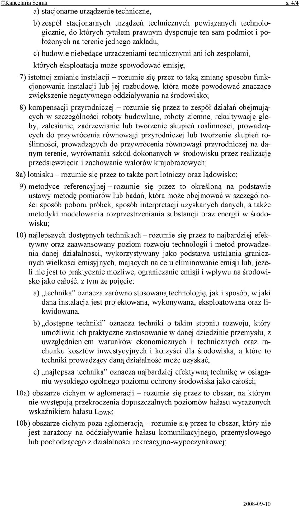 jednego zakładu, c) budowle niebędące urządzeniami technicznymi ani ich zespołami, których eksploatacja może spowodować emisję; 7) istotnej zmianie instalacji rozumie się przez to taką zmianę sposobu