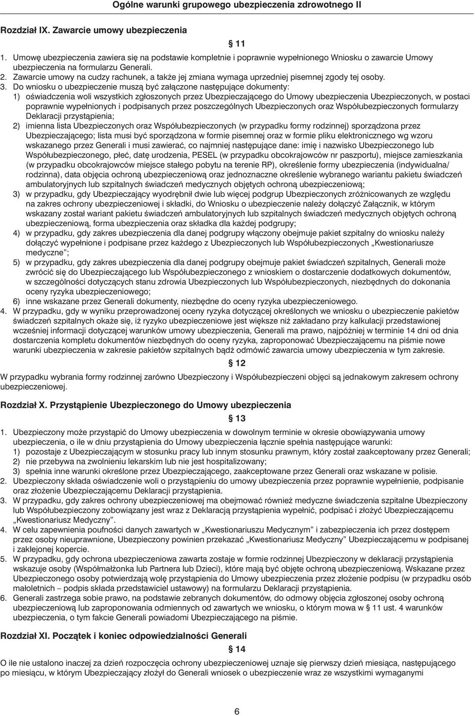 Do wniosku o ubezpieczenie muszà byç załàczone nast pujàce dokumenty: 1) oêwiadczenia woli wszystkich zgłoszonych przez Ubezpieczajàcego do Umowy ubezpieczenia Ubezpieczonych, w postaci poprawnie