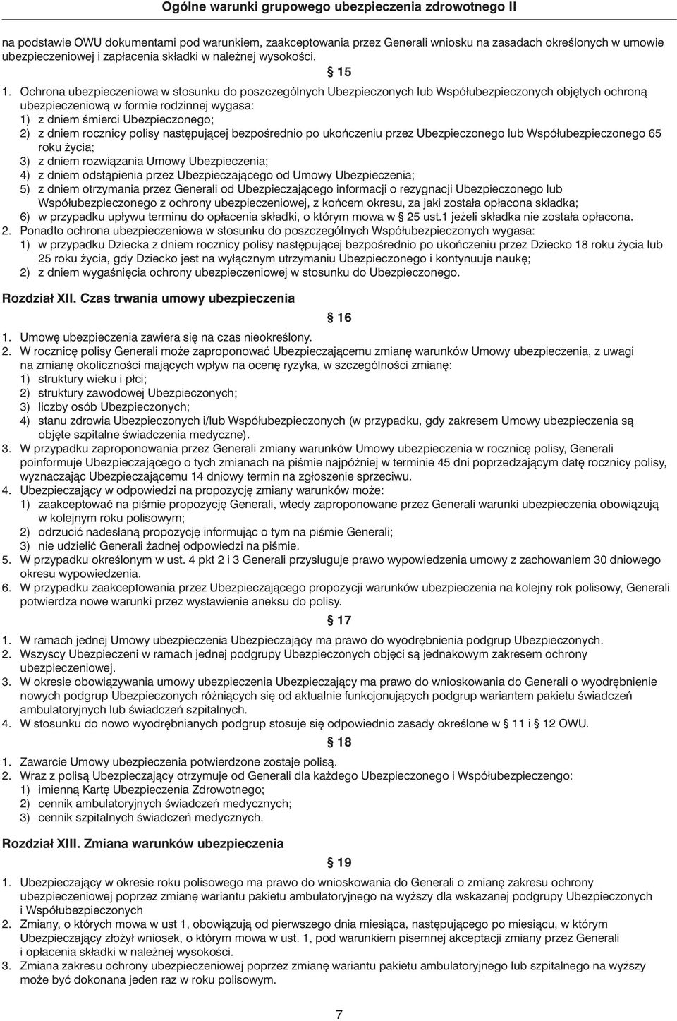 rocznicy polisy nast pujàcej bezpoêrednio po ukoƒczeniu przez Ubezpieczonego lub Współubezpieczonego 65 roku ycia; 3) z dniem rozwiàzania Umowy Ubezpieczenia; 4) z dniem odstàpienia przez