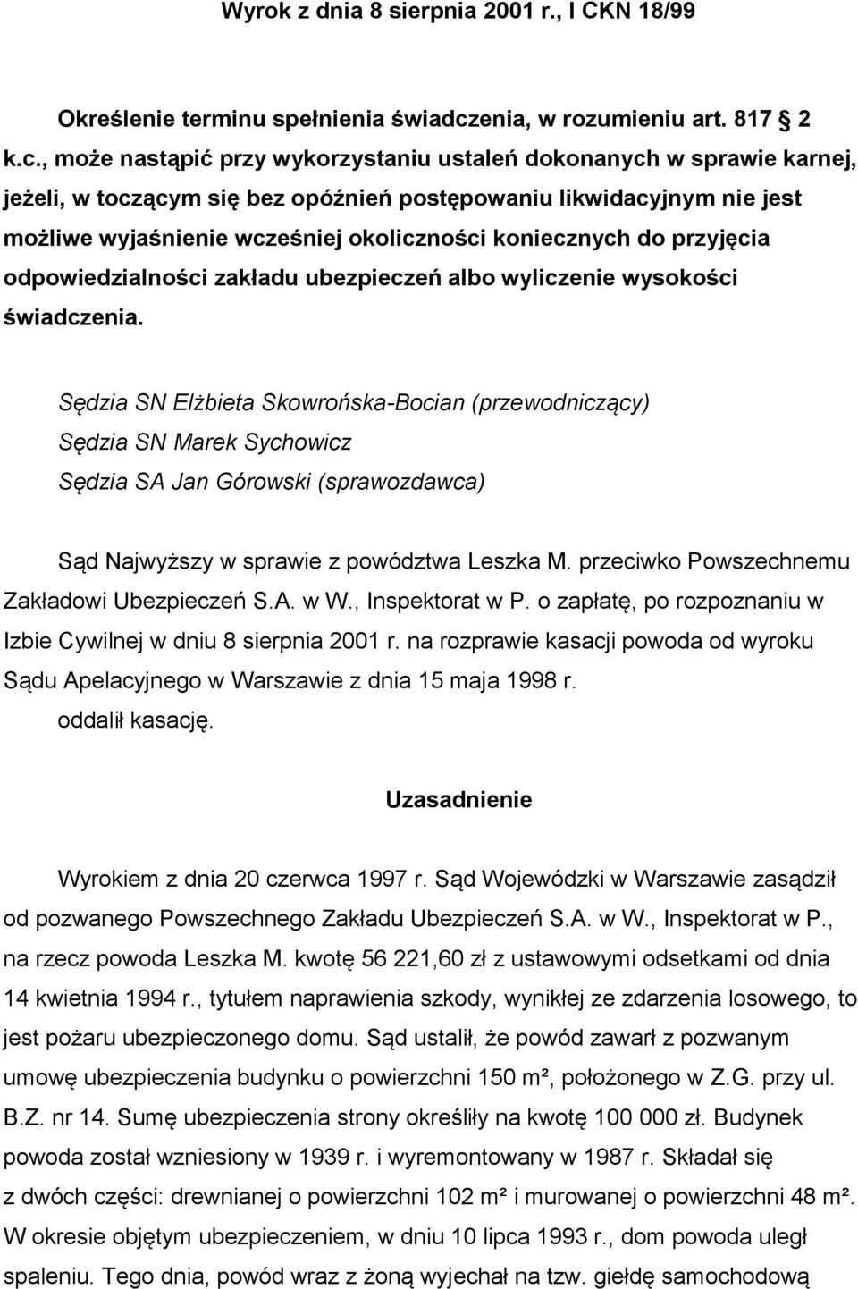 , może nastąpić przy wykorzystaniu ustaleń dokonanych w sprawie karnej, jeżeli, w toczącym się bez opóźnień postępowaniu likwidacyjnym nie jest możliwe wyjaśnienie wcześniej okoliczności koniecznych