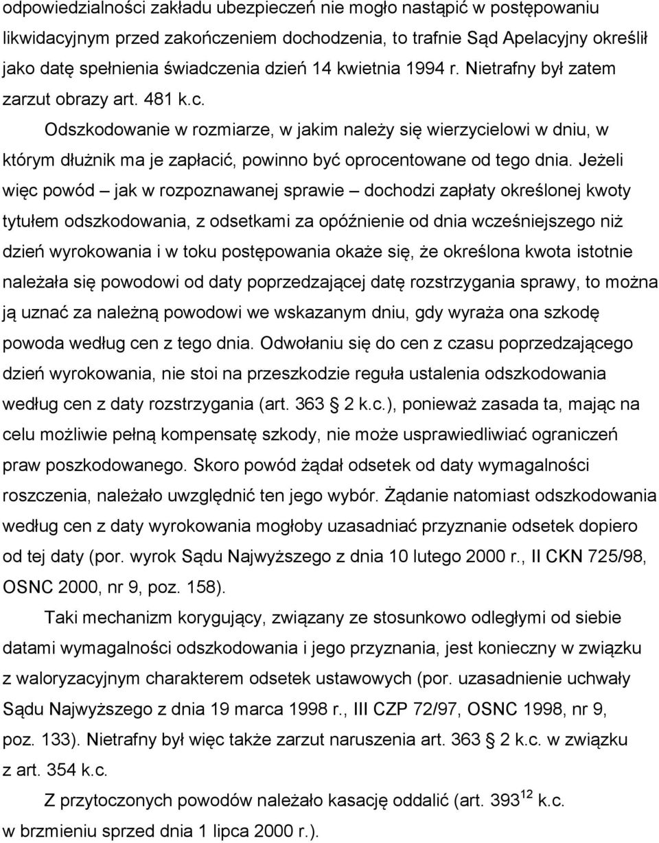 Odszkodowanie w rozmiarze, w jakim należy się wierzycielowi w dniu, w którym dłużnik ma je zapłacić, powinno być oprocentowane od tego dnia.