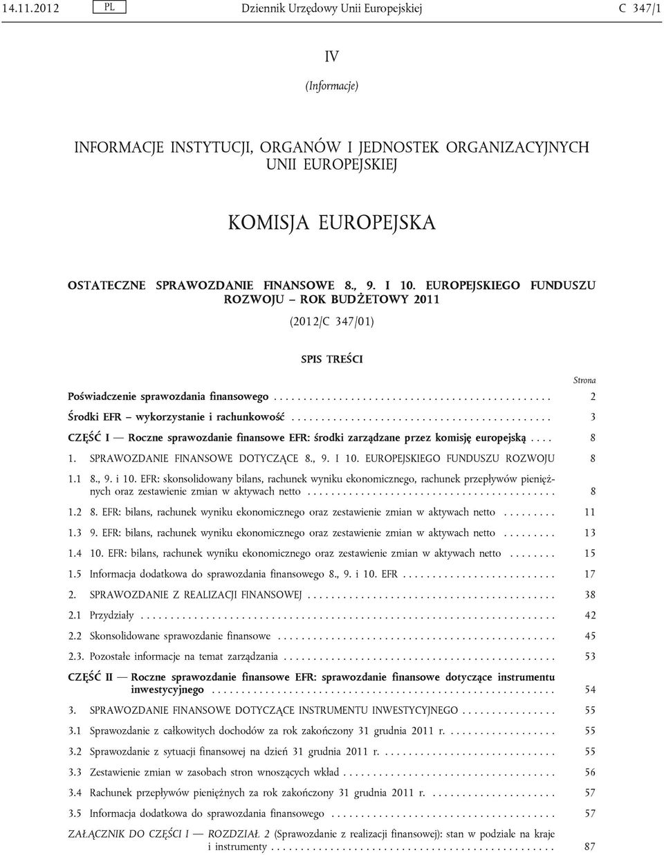 , 9. I 10. EUROPEJSKIEGO FUNDUSZU ROZWOJU ROK BUDŻETOWY 2011 (2012/C 347/01) SPIS TREŚCI Strona Poświadczenie sprawozdania finansowego............................................... 2 Środki EFR wykorzystanie i rachunkowość.