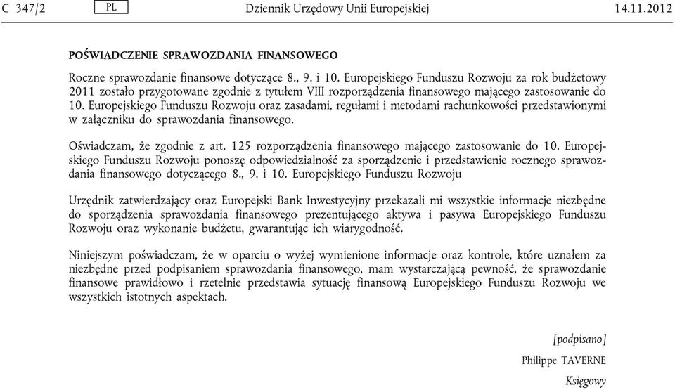 Europejskiego Funduszu Rozwoju oraz zasadami, regułami i metodami rachunkowości przedstawionymi w załączniku do sprawozdania finansowego. Oświadczam, że zgodnie z art.