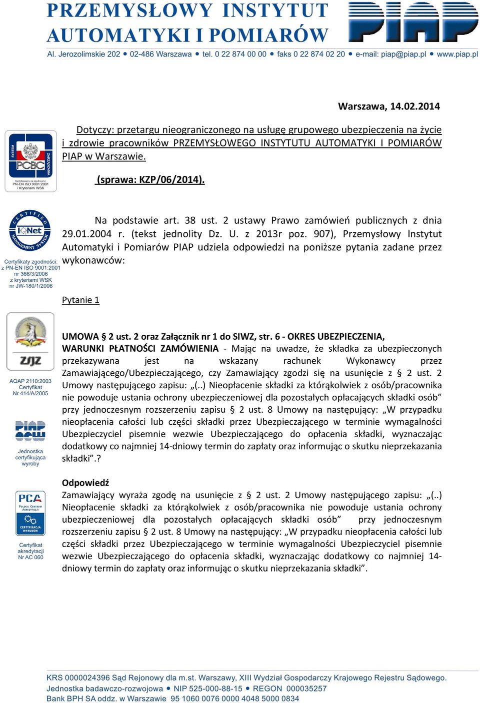 907), Przemysłowy Instytut Automatyki i Pomiarów PIAP udziela odpowiedzi na poniższe pytania zadane przez wykonawców: Pytanie 1 UMOWA 2 ust. 2 oraz Załącznik nr 1 do SIWZ, str.