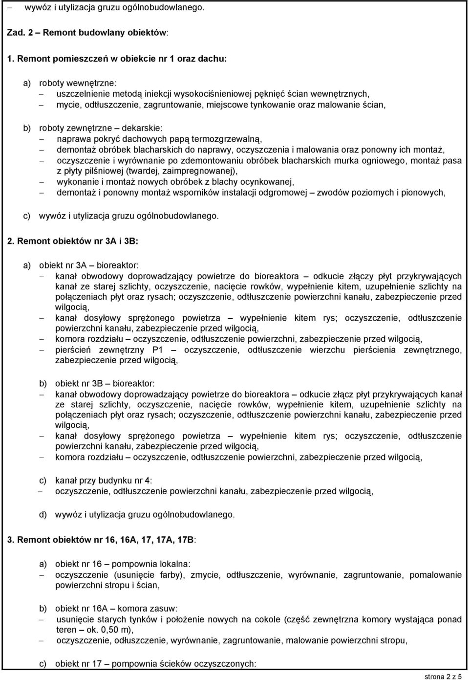 tynkowanie oraz malowanie ścian, b) roboty zewnętrzne dekarskie: naprawa pokryć dachowych papą termozgrzewalną, demontaż obróbek blacharskich do naprawy, oczyszczenia i malowania oraz ponowny ich