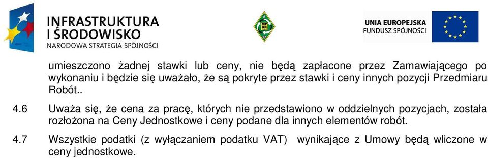 6 UwaŜa się, Ŝe cena za pracę, których nie przedstawiono w oddzielnych pozycjach, została rozłoŝona na Ceny