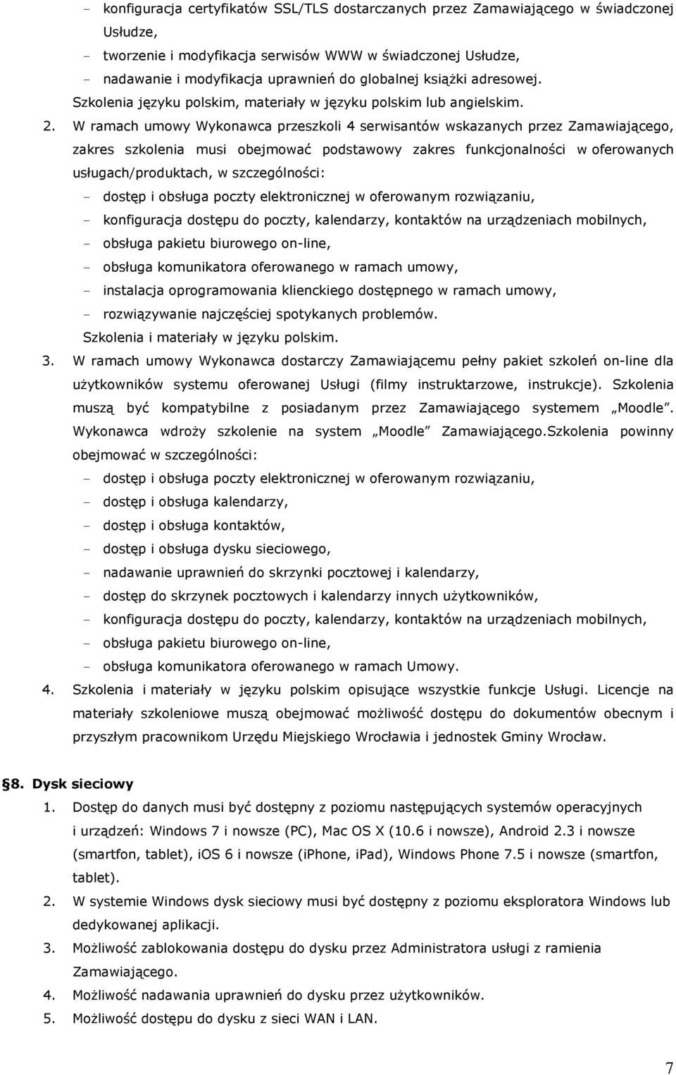 W ramach umowy Wykonawca przeszkoli 4 serwisantów wskazanych przez Zamawiającego, zakres szkolenia musi obejmować podstawowy zakres funkcjonalności w oferowanych usługach/produktach, w szczególności: