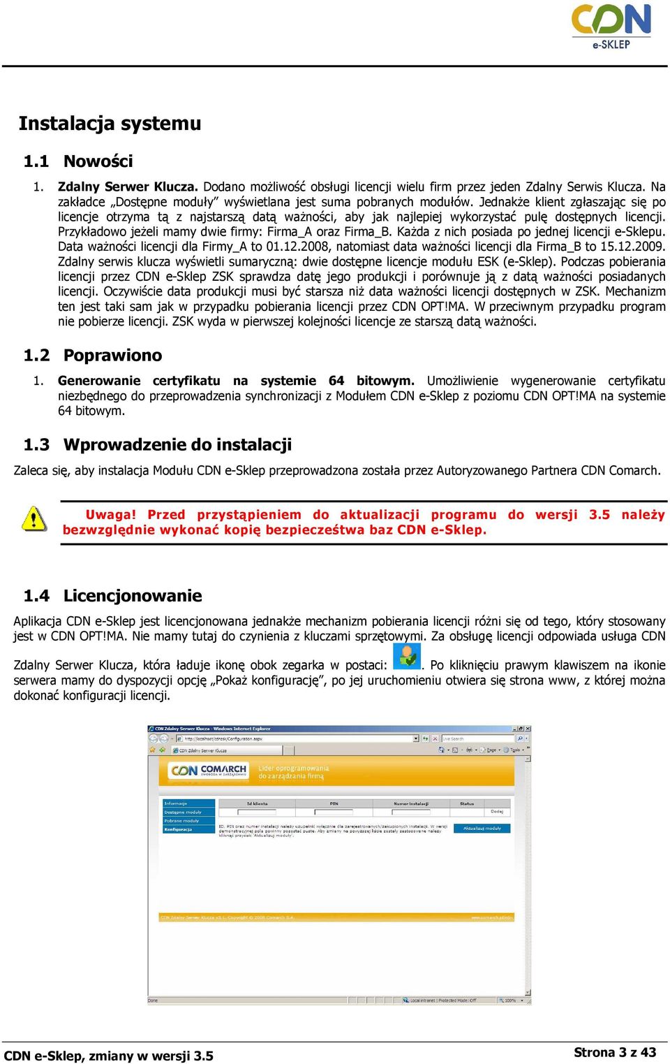 JednakŜe klient zgłaszając się po licencje otrzyma tą z najstarszą datą waŝności, aby jak najlepiej wykorzystać pulę dostępnych licencji. Przykładowo jeŝeli mamy dwie firmy: Firma_A oraz Firma_B.