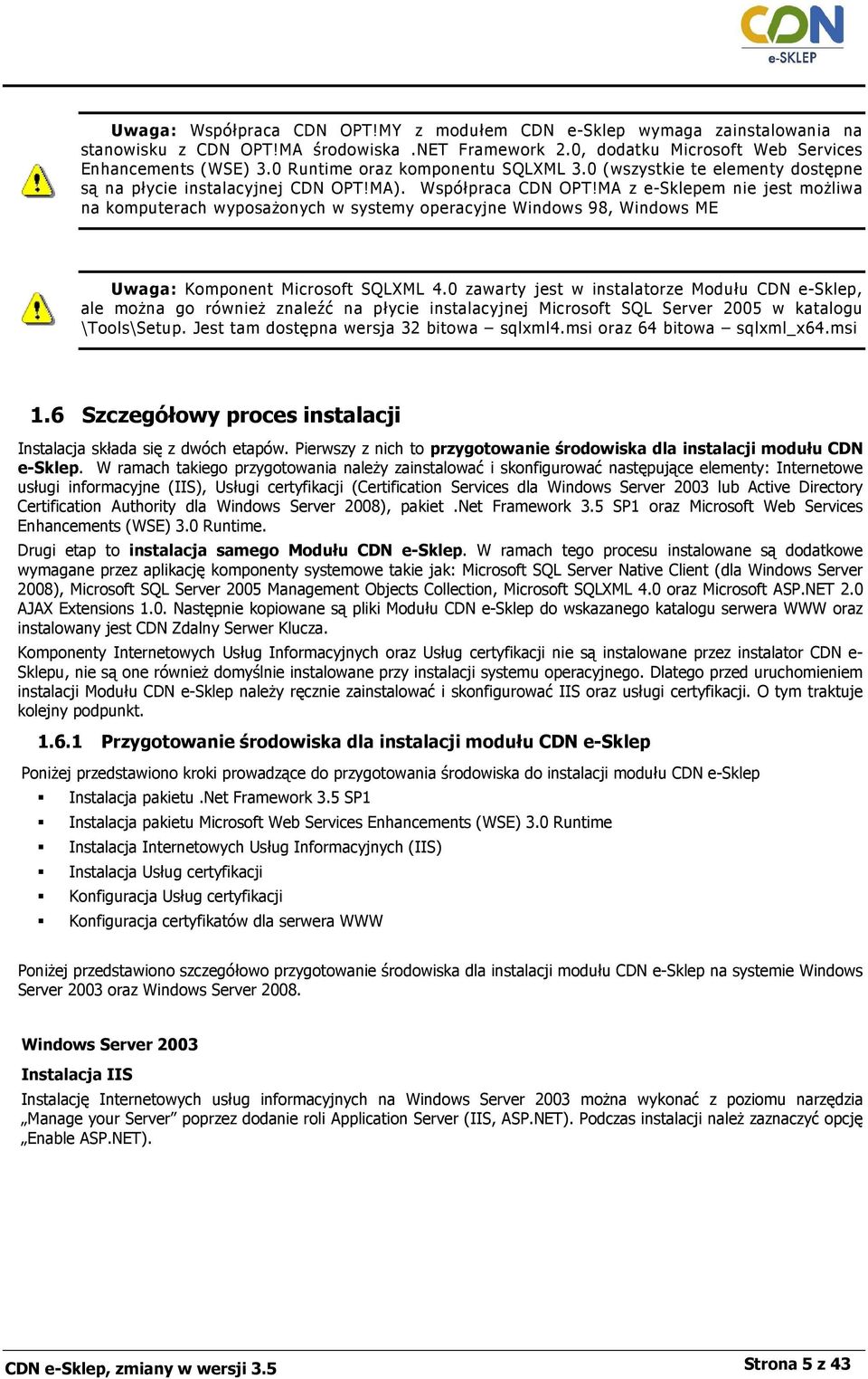 MA z e-sklepem nie jest moŝliwa na komputerach wyposaŝonych w systemy operacyjne Windows 98, Windows ME Uwaga: Komponent Microsoft SQLXML 4.