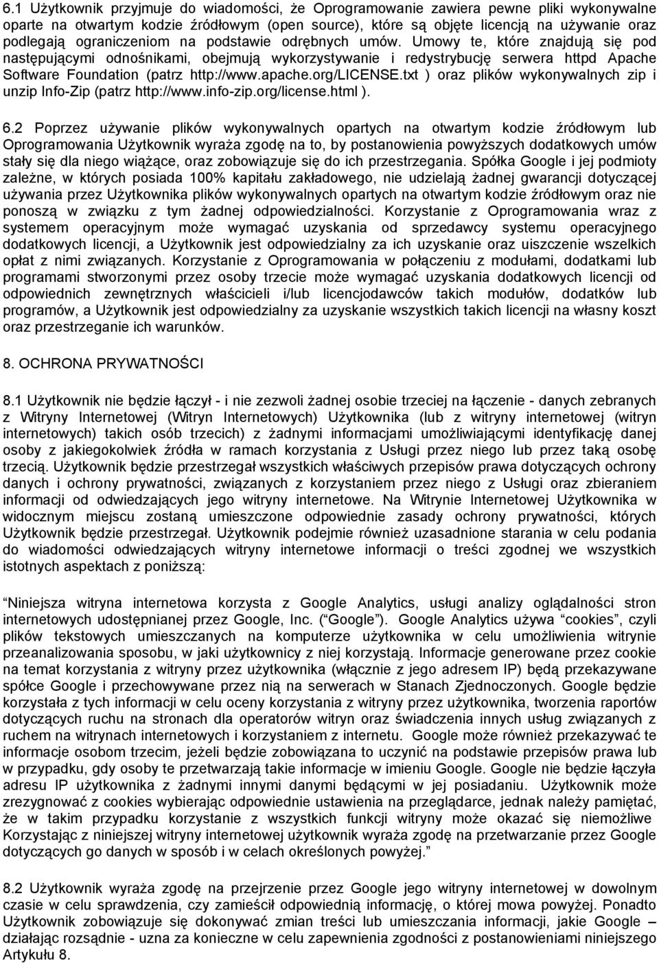 Umowy te, które znajdują się pod następującymi odnośnikami, obejmują wykorzystywanie i redystrybucję serwera httpd Apache Software Foundation (patrz http://www.apache.org/license.