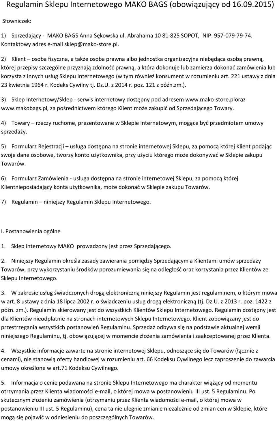 2) Klient osoba fizyczna, a także osoba prawna albo jednostka organizacyjna niebędąca osobą prawną, której przepisy szczególne przyznają zdolność prawną, a która dokonuje lub zamierza dokonać