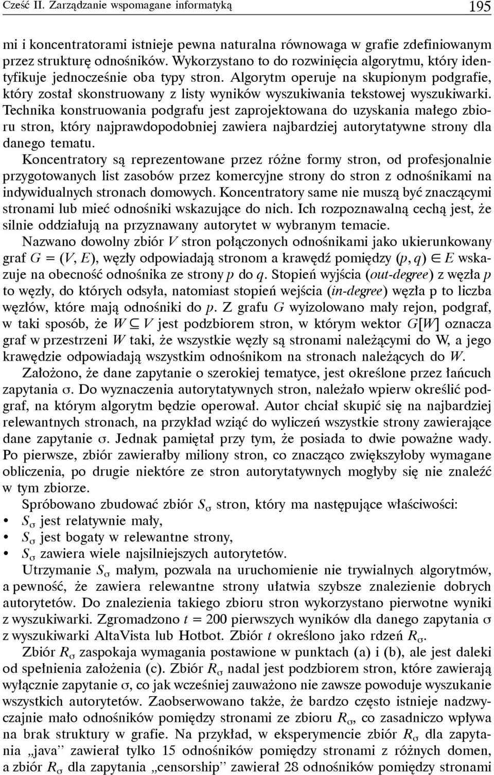 Algorytm operuje na skupionym podgrafie, który został skonstruowany z listy wyników wyszukiwania tekstowej wyszukiwarki.