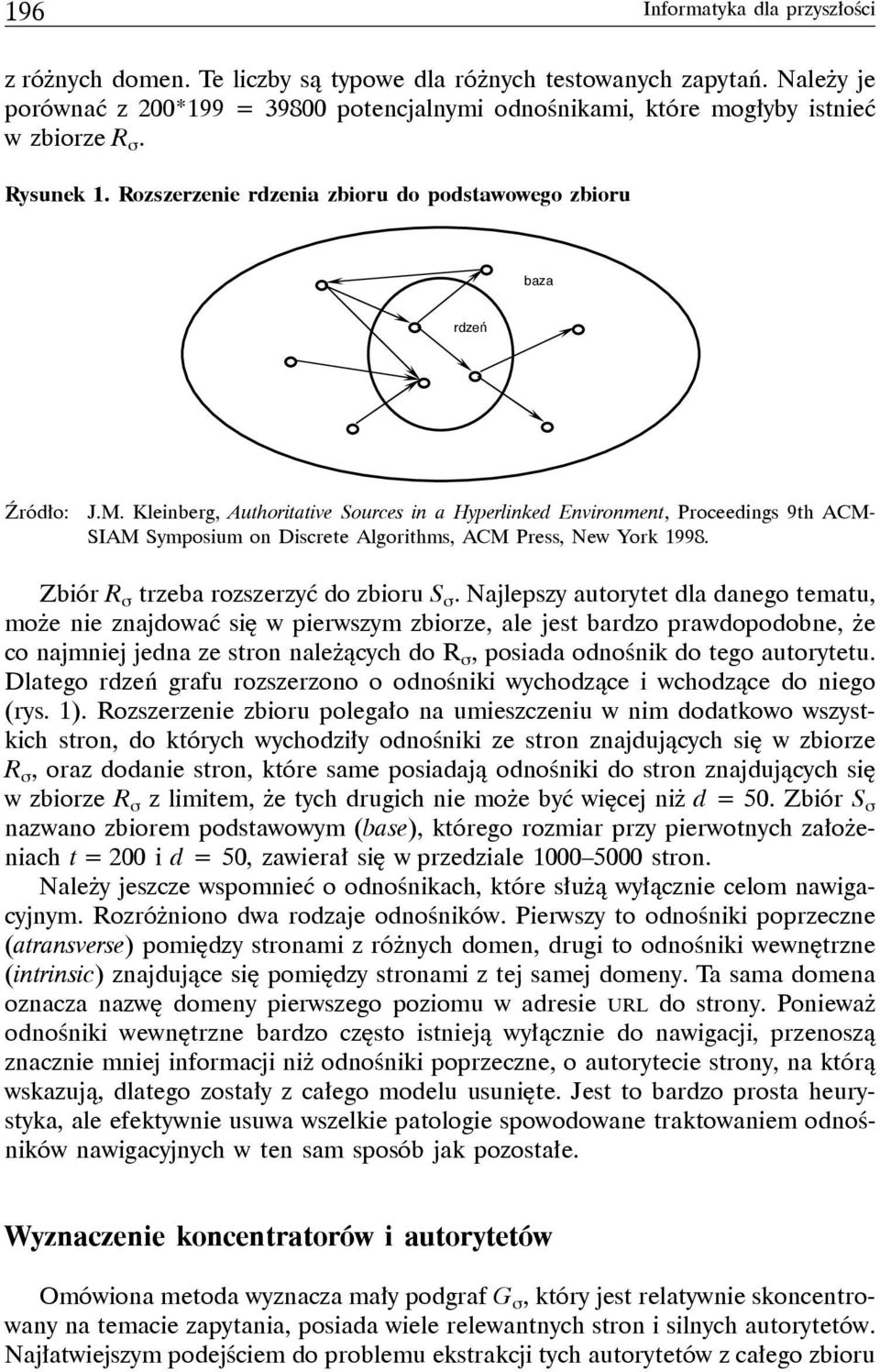 Kleinberg, Authoritative Sources in a Hyperlinked Environment, Proceedings 9th ACM- SIAM Symposium on Discrete Algorithms, ACM Press, New York 1998. Zbiór R σ trzeba rozszerzyć do zbioru S σ.