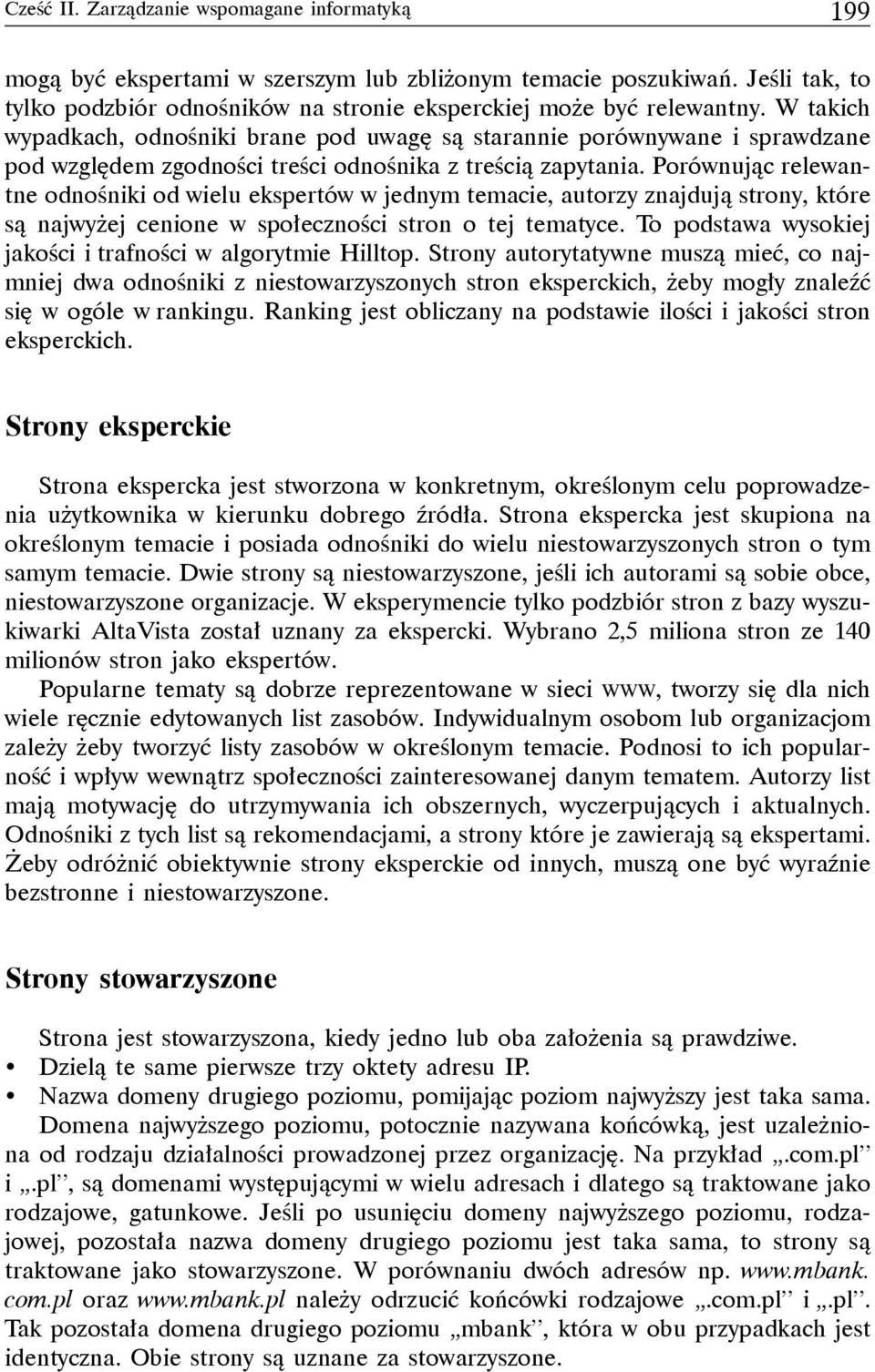 Porównując relewantne odnośniki od wielu ekspertów w jednym temacie, autorzy znajdują strony, które są najwyżej cenione w społeczności stron o tej tematyce.