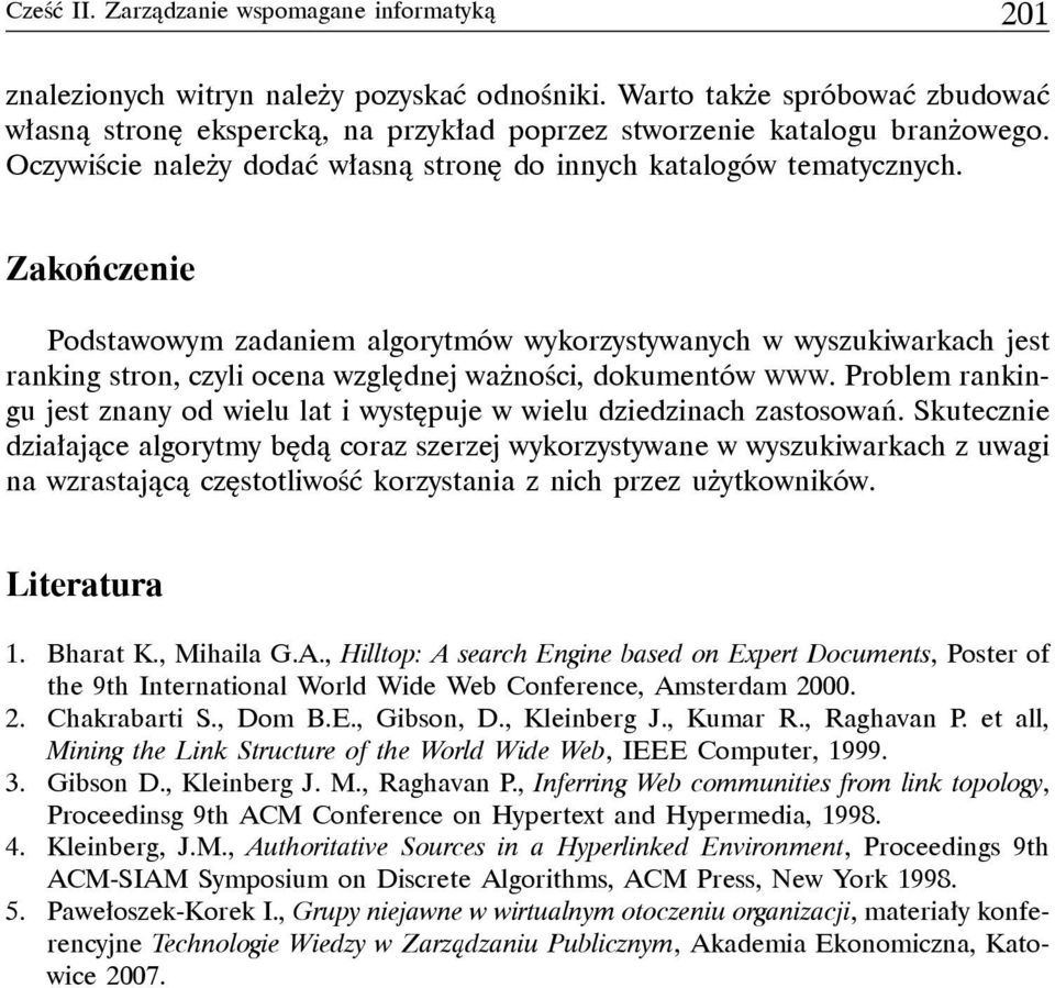 Zakończenie Podstawowym zadaniem algorytmów wykorzystywanych w wyszukiwarkach jest ranking stron, czyli ocena względnej ważności, dokumentów WWW.