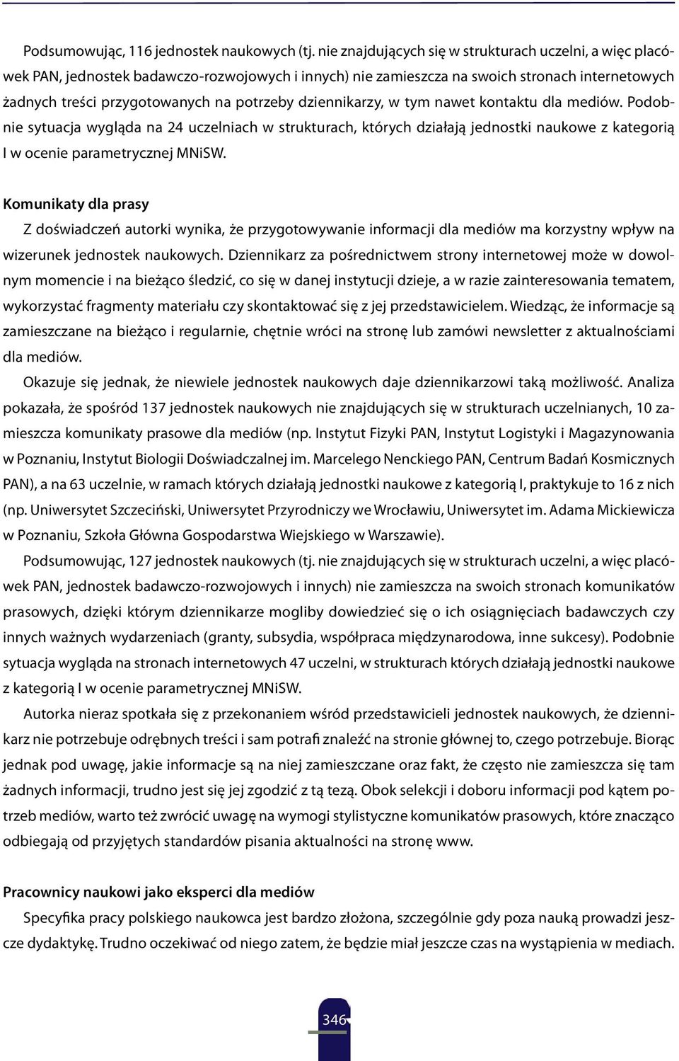 dziennikarzy, w tym nawet kontaktu dla mediów. Podobnie sytuacja wygląda na 24 uczelniach w strukturach, których działają jednostki naukowe z kategorią I w ocenie parametrycznej MNiSW.