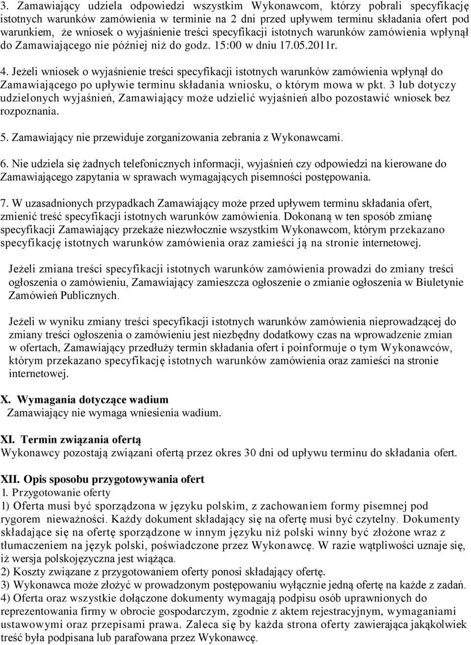 Jeżeli wniosek o wyjaśnienie treści specyfikacji istotnych warunków zamówienia wpłynął do Zamawiającego po upływie terminu składania wniosku, o którym mowa w pkt.