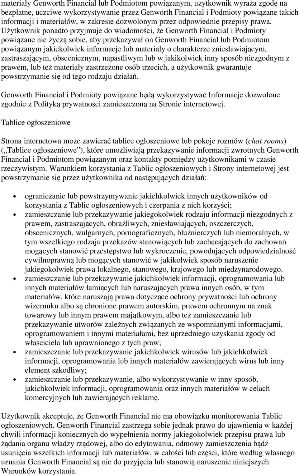 Użytkownik ponadto przyjmuje do wiadomości, że Genworth Financial i Podmioty powiązane nie życzą sobie, aby przekazywał on Genworth Financial lub Podmiotom powiązanym jakiekolwiek informacje lub