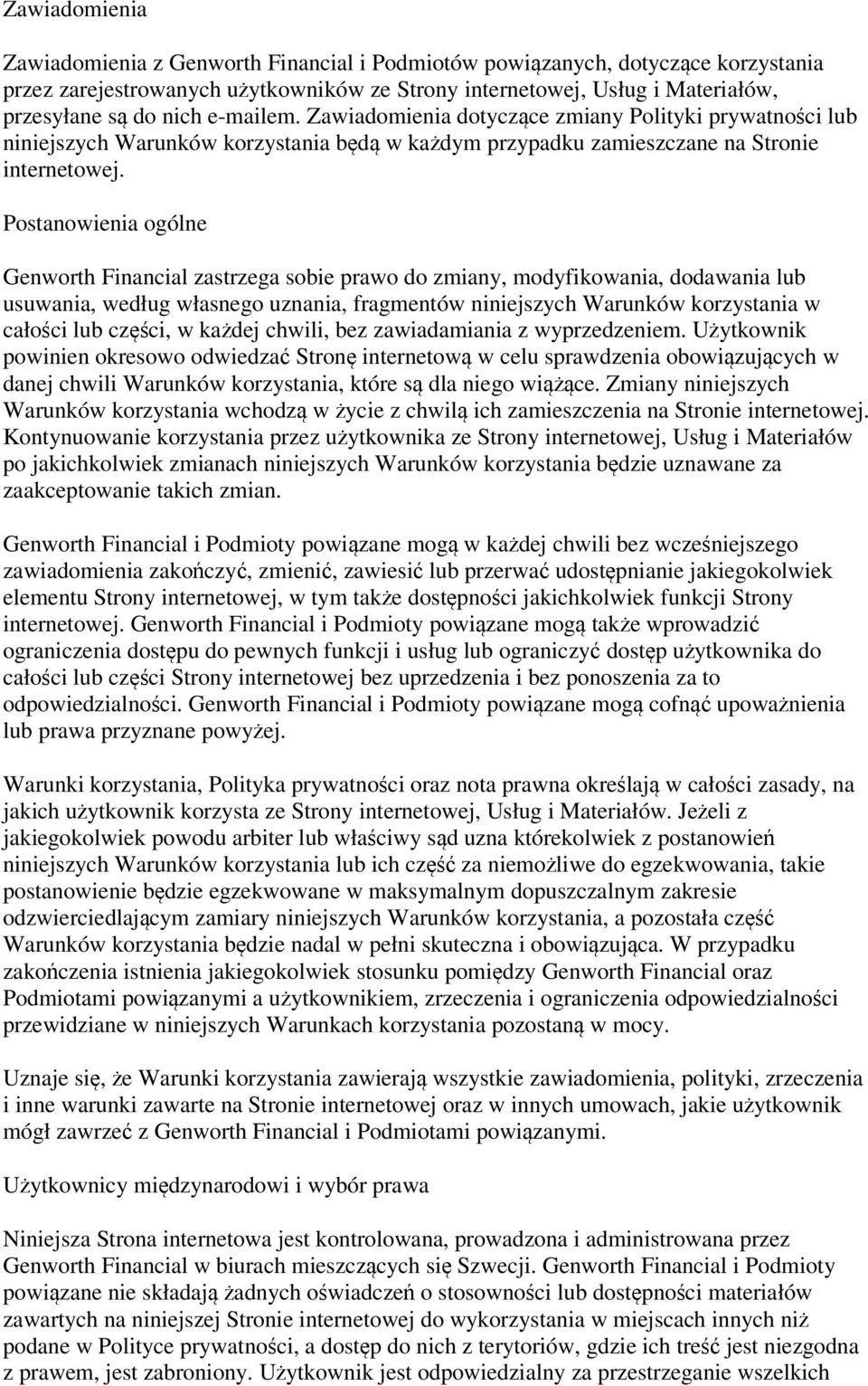 Postanowienia ogólne Genworth Financial zastrzega sobie prawo do zmiany, modyfikowania, dodawania lub usuwania, według własnego uznania, fragmentów niniejszych Warunków korzystania w całości lub