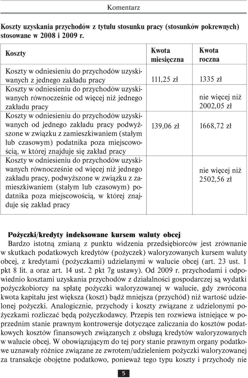 przychodów uzyskiwanych od jednego zakładu pracy podwyższone w związku z zamieszkiwaniem (stałym lub czasowym) podatnika poza miejscowością, w której znajduje się zakład pracy Koszty w odniesieniu do