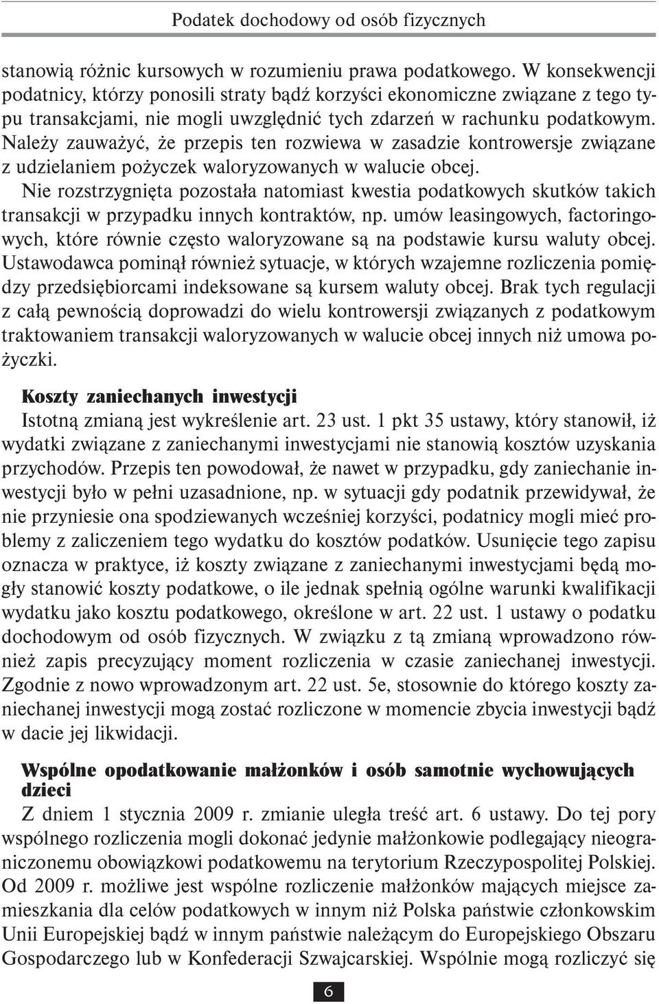 Należy zauważyć, że przepis ten rozwiewa w zasadzie kontrowersje związane z udzielaniem pożyczek waloryzowanych w walucie obcej.