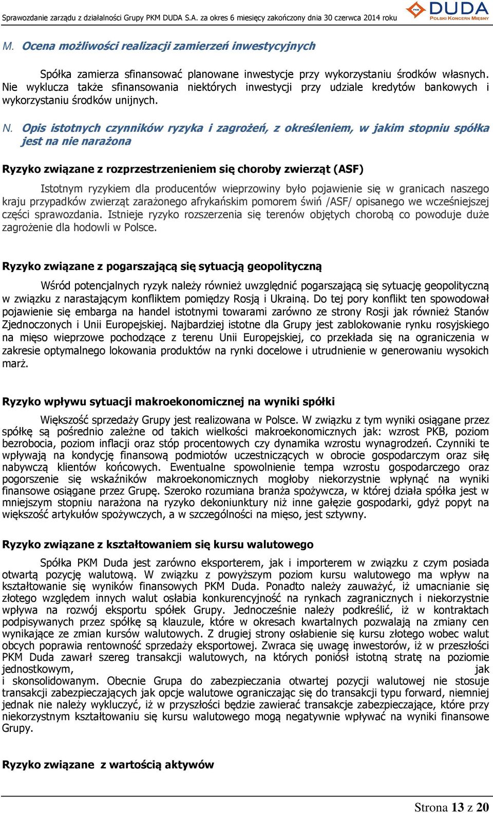 Opis istotnych czynników ryzyka i zagrożeń, z określeniem, w jakim stopniu spółka jest na nie narażona Ryzyko związane z rozprzestrzenieniem się choroby zwierząt (ASF) Istotnym ryzykiem dla