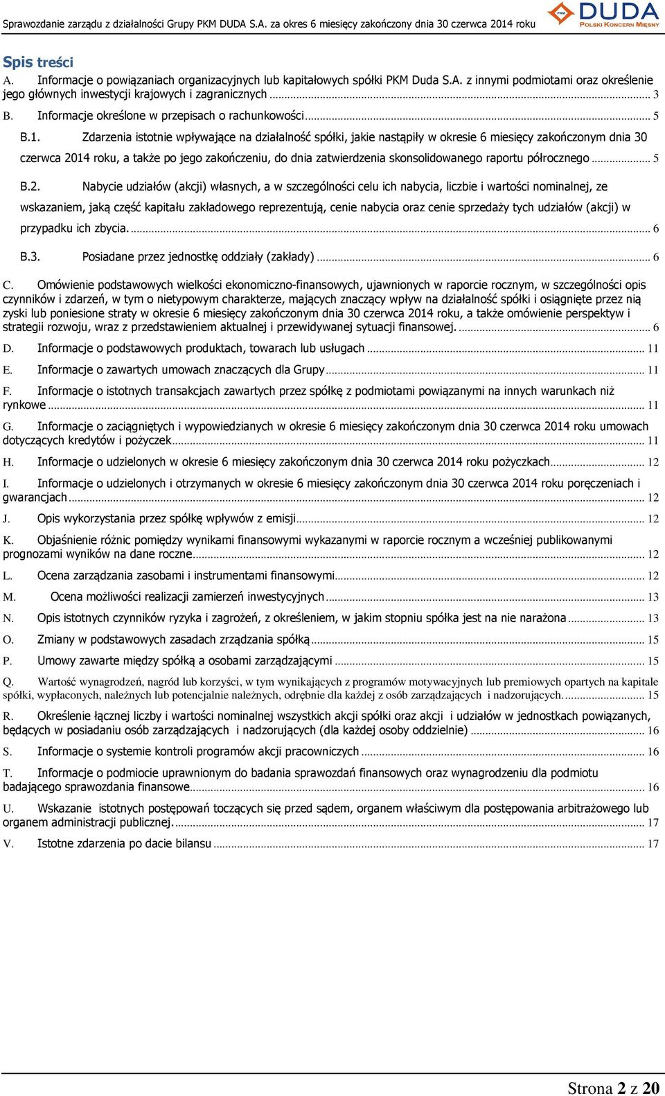 Zdarzenia istotnie wpływające na działalność spółki, jakie nastąpiły w okresie 6 miesięcy zakończonym dnia 30 czerwca 2014 roku, a także po jego zakończeniu, do dnia zatwierdzenia skonsolidowanego