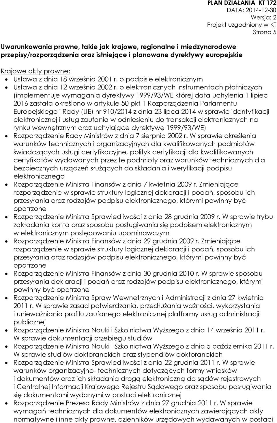 o elektronicznych instrumentach płatniczych (implementuje wymagania dyrektywy 1999/93/WE której data uchylenia 1 lipiec 2016 zastała określono w artykule 50 pkt 1 Rozporządzenia Parlamentu