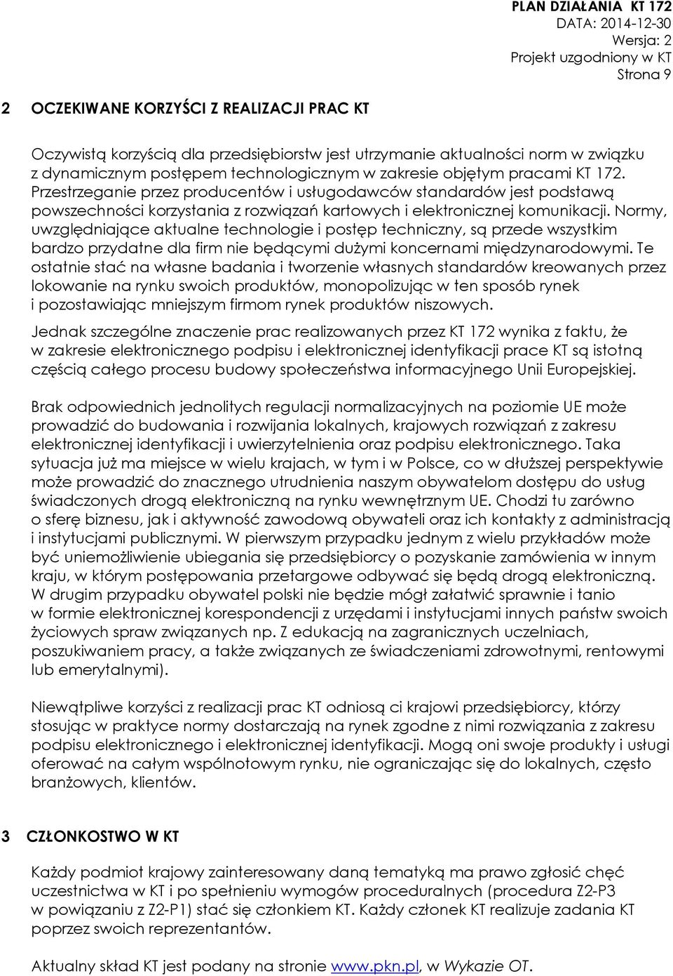 Normy, uwzględniające aktualne technologie i postęp techniczny, są przede wszystkim bardzo przydatne dla firm nie będącymi dużymi koncernami międzynarodowymi.