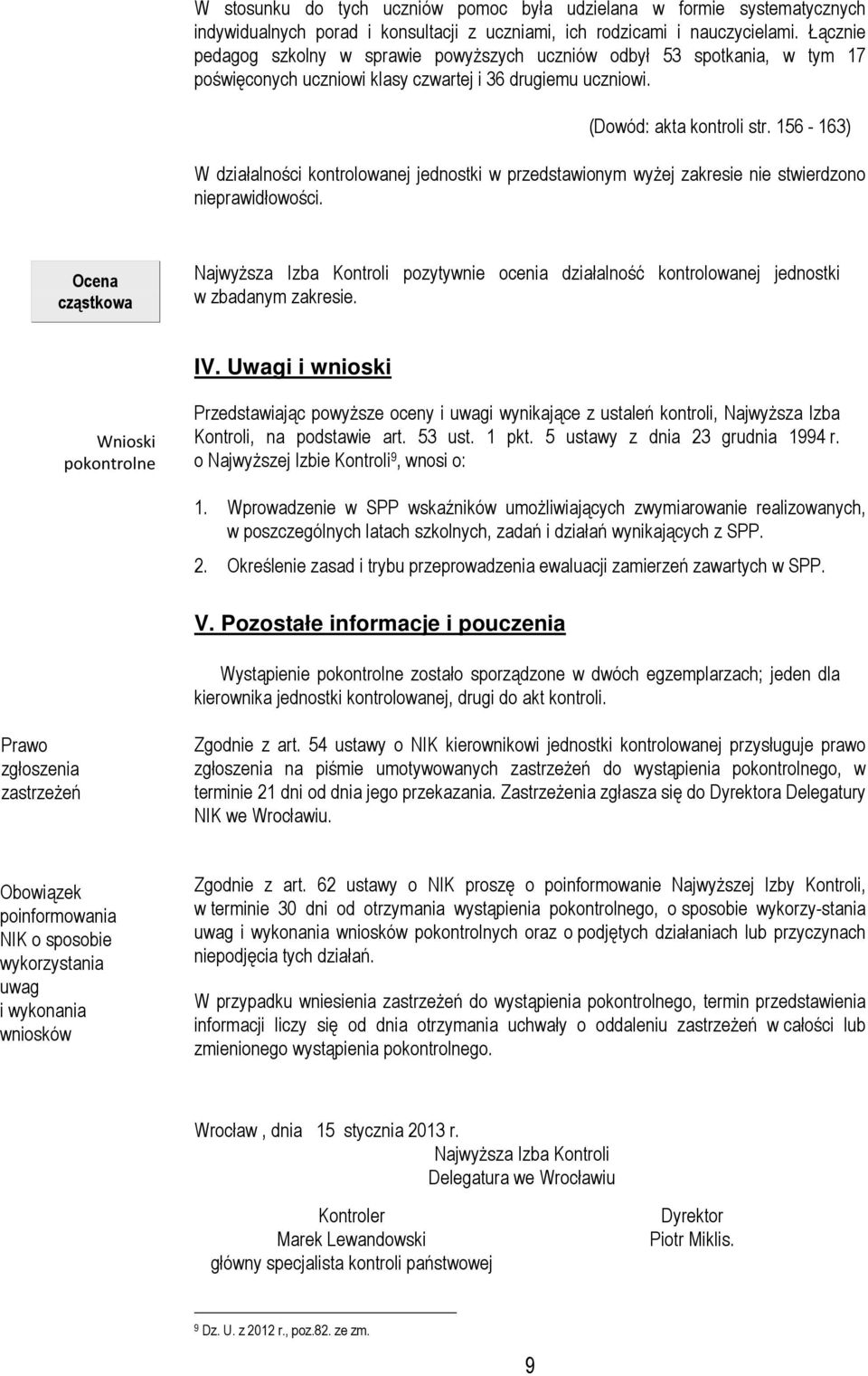 156-163) W działalności kontrolowanej jednostki w przedstawionym wyżej zakresie nie stwierdzono nieprawidłowości.