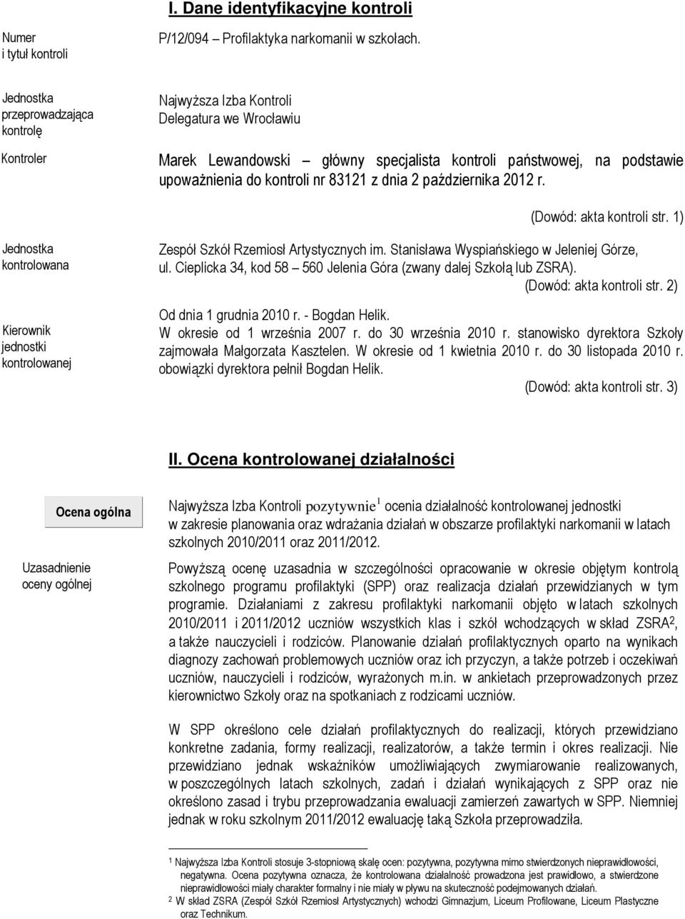 z dnia 2 października 2012 r. (Dowód: akta kontroli str. 1) Jednostka kontrolowana Kierownik jednostki kontrolowanej Zespół Szkół Rzemiosł Artystycznych im.