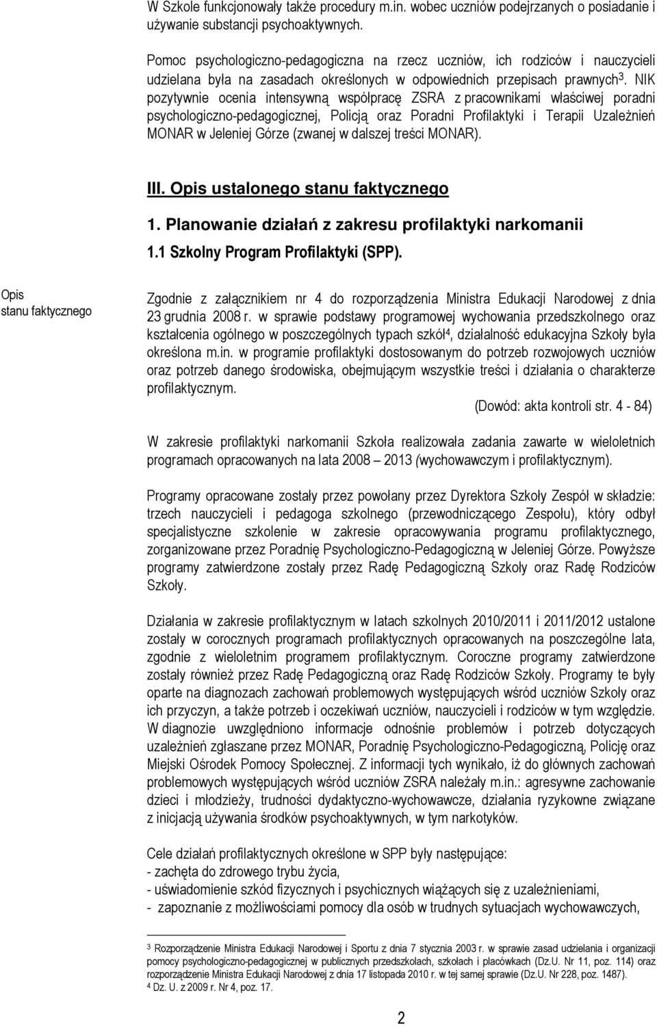 NIK pozytywnie ocenia intensywną współpracę ZSRA z pracownikami właściwej poradni psychologiczno-pedagogicznej, Policją oraz Poradni Profilaktyki i Terapii Uzależnień MONAR w Jeleniej Górze (zwanej w