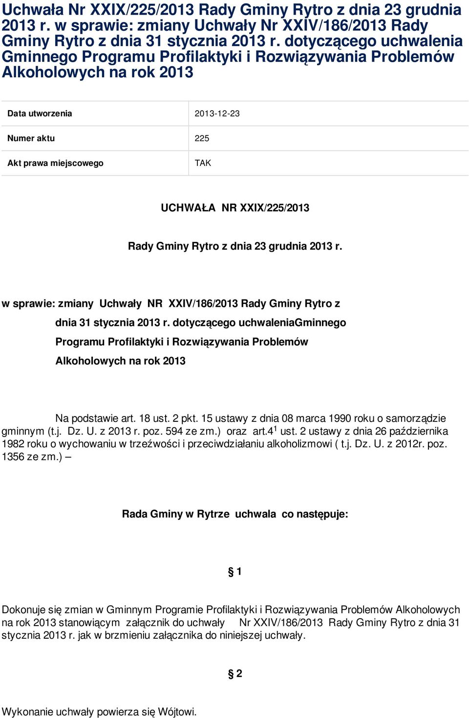 2013 r. w sprawie: zmiany Uchwały NR XXIV/186/2013 Rady Gminy Rytro z dnia 31 stycznia 2013 r. dotyczącego uchwaleniagminnego Programu Profilaktyki i na rok 2013 Na podstawie art. 18 ust. 2 pkt.