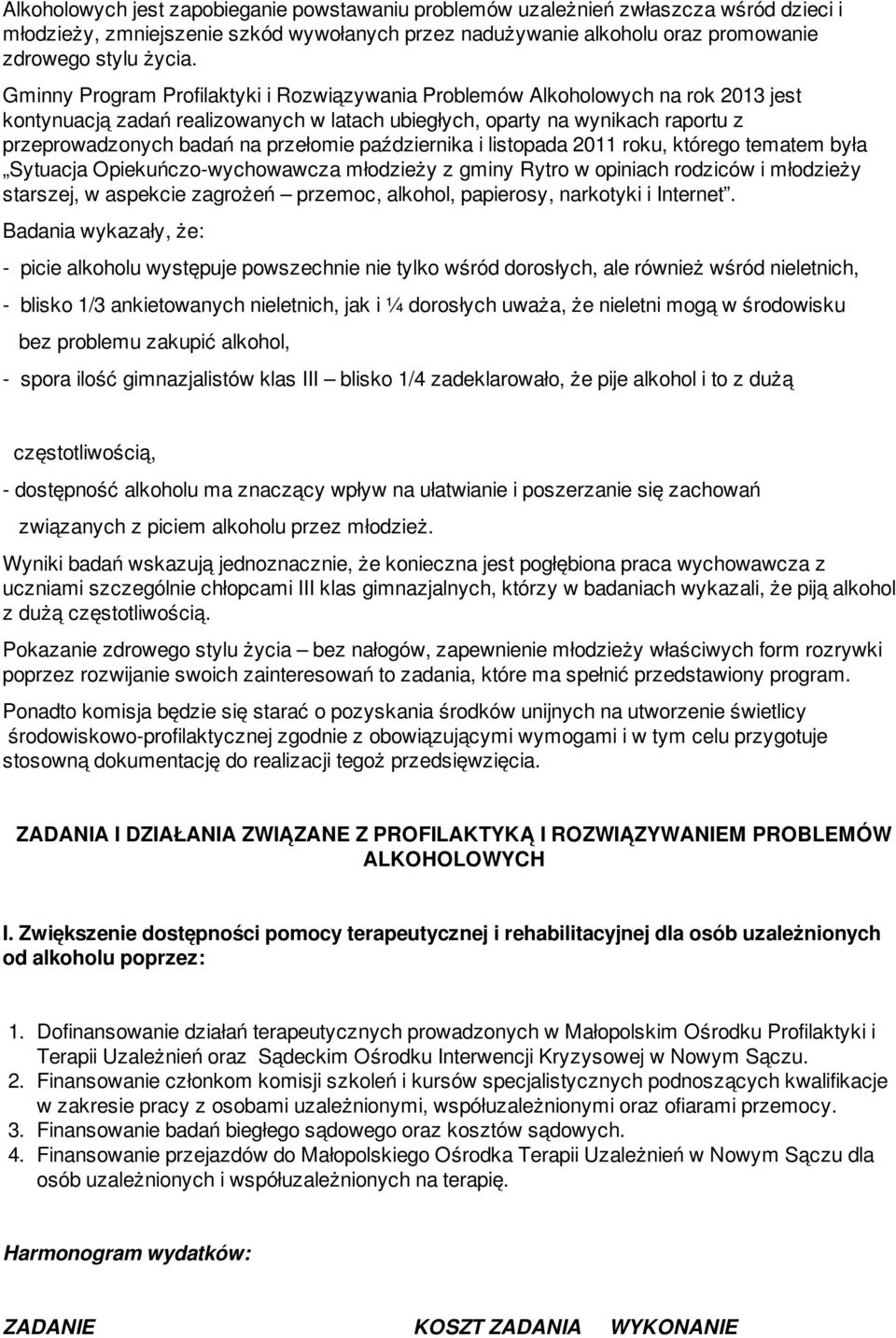 którego tematem była Sytuacja Opiekuńczo-wychowawcza młodzieży z gminy Rytro w opiniach rodziców i młodzieży starszej, w aspekcie zagrożeń przemoc, alkohol, papierosy, narkotyki i Internet.