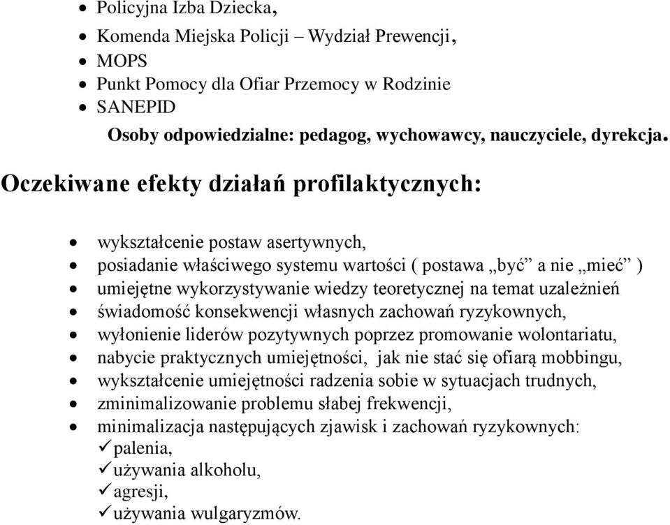 uzależnień świadomość konsekwencji własnych zachowań ryzykownych, wyłonienie liderów pozytywnych poprzez promowanie wolontariatu, nabycie praktycznych umiejętności, jak nie stać się ofiarą mobbingu,