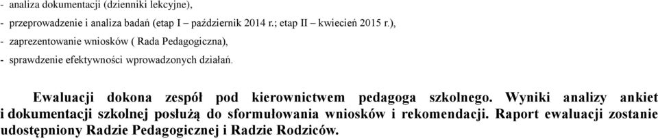 ), - zaprezentowanie wniosków ( Rada Pedagogiczna), - sprawdzenie efektywności wprowadzonych działań.