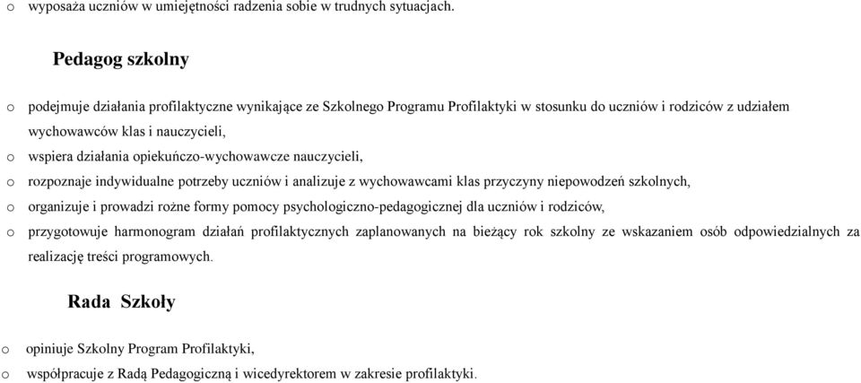 opiekuńczo-wychowawcze nauczycieli, o rozpoznaje indywidualne potrzeby uczniów i analizuje z wychowawcami klas przyczyny niepowodzeń szkolnych, o organizuje i prowadzi rożne formy pomocy