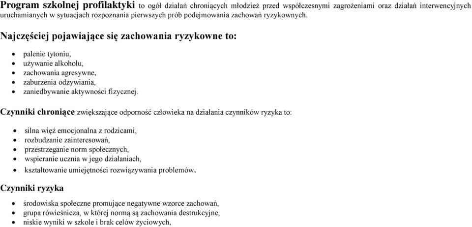 Czynniki chroniące zwiększające odporność człowieka na działania czynników ryzyka to: silna więź emocjonalna z rodzicami, rozbudzanie zainteresowań, przestrzeganie norm społecznych, wspieranie ucznia