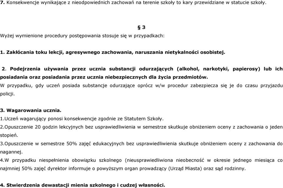 Podejrzenia używania przez ucznia substancji odurzających (alkohol, narkotyki, papierosy) lub ich posiadania oraz posiadania przez ucznia niebezpiecznych dla życia przedmiotów.