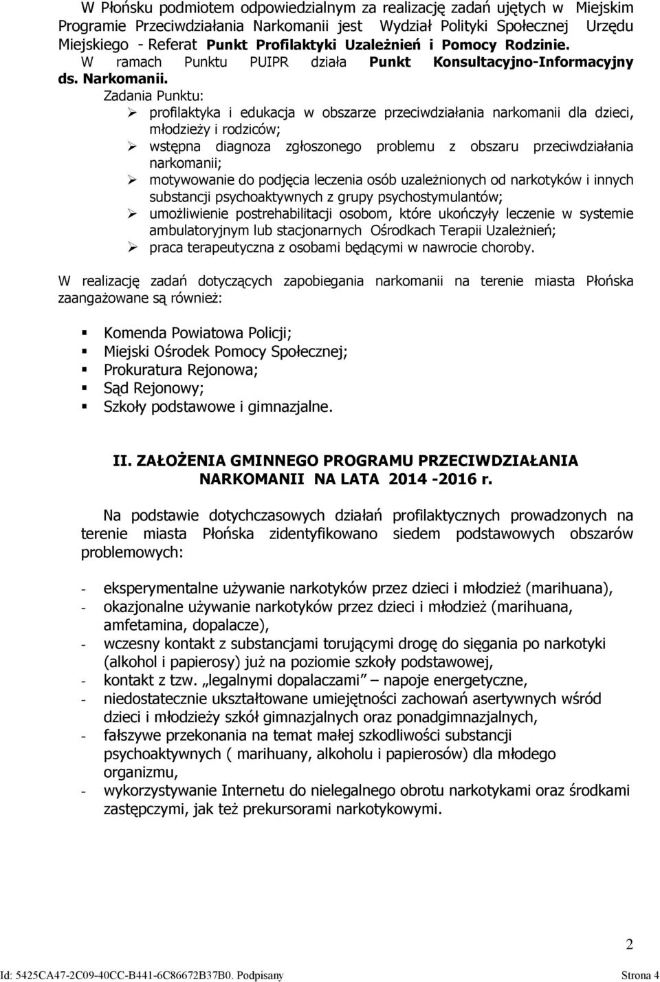 Zadania Punktu: profilaktyka i edukacja w obszarze przeciwdziałania narkomanii dla dzieci, młodzieży i rodziców; wstępna diagnoza zgłoszonego problemu z obszaru przeciwdziałania narkomanii;